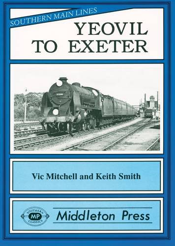 Yeovil to Exeter: Featuring Exeter Central in Its Heyday (Southern Main Lines)