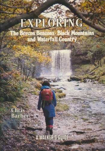 Exploring the Brecon Beacons, Black Mountains and Waterfall Country: v. 1: A Walker's Guide