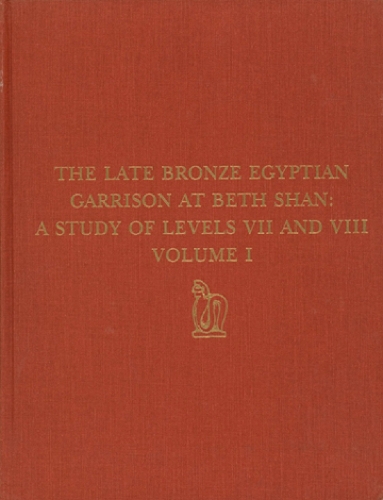 The Late Bronze Egyptian Garrison at Beth Shan – A Study of Levels VII and VIII