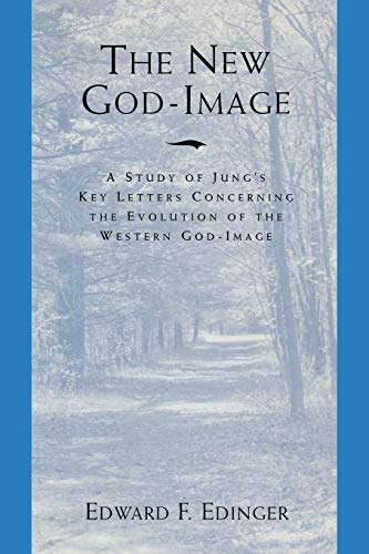 New God-Image: Study of Jung's Key Letters Concerning the Evolution of the Western God-Image: A Study of Jung's Key Letters Concerning the Evolution of the Western God-Image