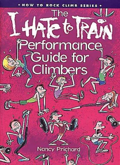 "I Hate to Train" Performance Guide for Climbers (How to Rock Climb)