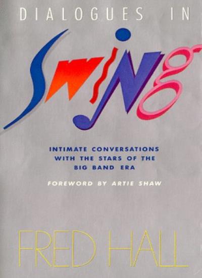 Dialogues in Swing: Intimate Conversations with the Stars of the Big Band Era