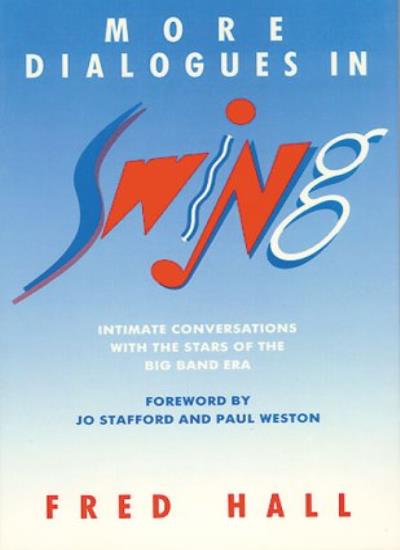 More Dialogues in Swing: Intimate Conversations with the Stars of the Big Band Era