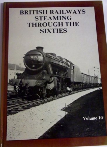 British Railways Steaming Through the Sixties: v. 10