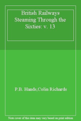 British Railways Steaming Through the Sixties: v. 13