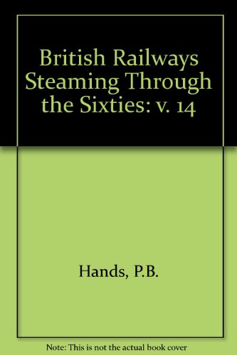 British Railways Steaming Through the Sixties: v. 14
