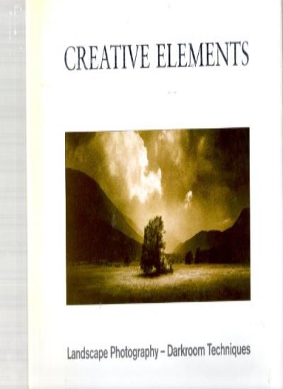 Creative Elements: Landscape Photography - Darkroom Techniques (Photography S.)