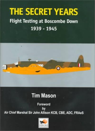 The  Secret Years: Flight Testing at Boscombe Down 1939-1945