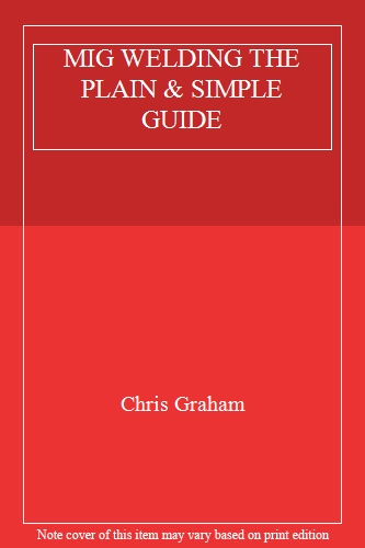 MIG WELDING THE PLAIN & SIMPLE GUIDE