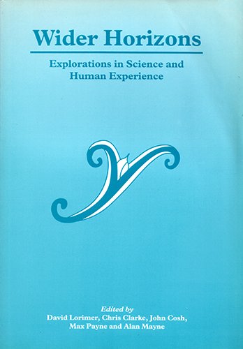 Wider horizons: Explorations in science, and human experience
