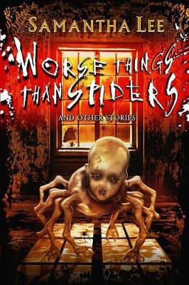 Worse Things Than Spiders And Other Stories