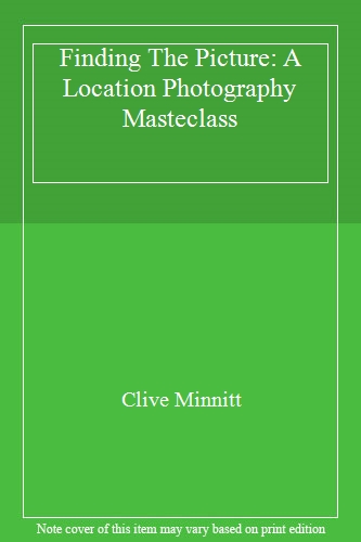 Finding The Picture: A Location Photography Masterclass. Limited Hardback Edition.