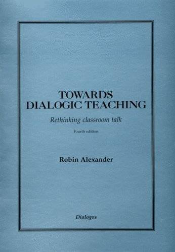 Towards Dialogic Teaching: Rethinking Classroom Talk