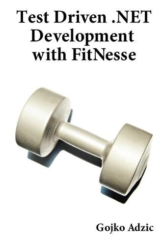 Test Driven .NET Development with Fitnesse