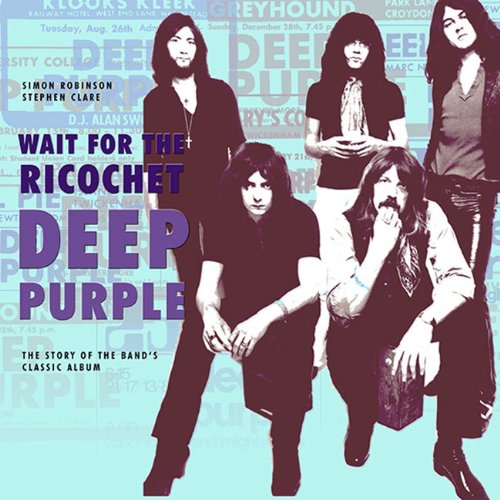 Wait For The Ricochet: Deep Purple