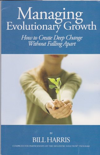 Managing Evolutionary Growth; How to Create Deep Change Without Falling Apart