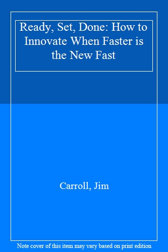 Ready, Set, Done: How to Innovate When Faster is the New Fast