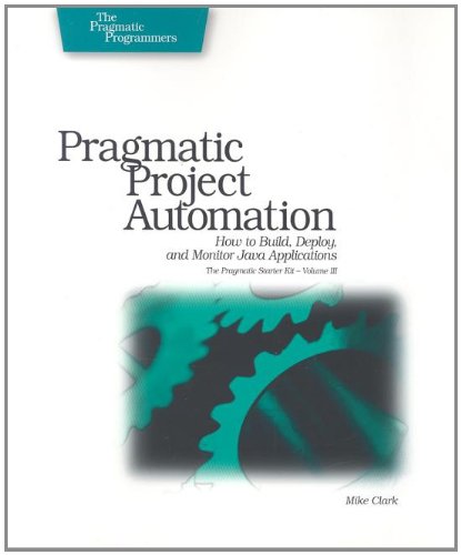 Pragmatic Project Automation: How to Build, Deploy, and Monitor Java Applications (Pragmatic Starter Kit)