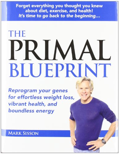 Primal Blueprint: Reprogram Your Genes for Effortless Weight Loss, Vibrant Health & Boundless Energy (Primal Blueprint Series)