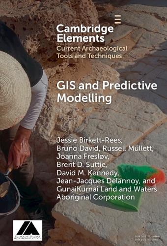 GIS and Predictive Modelling (Elements in Current Archaeological Tools and Techniques)