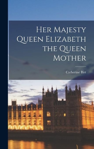 Her Majesty Queen Elizabeth the Queen Mother