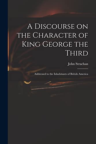 A Discourse on the Character of King George the Third [microform]