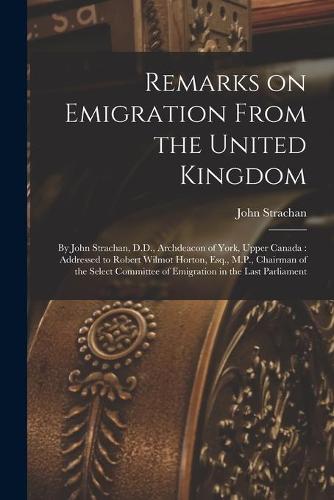 Remarks on Emigration From the United Kingdom [microform]