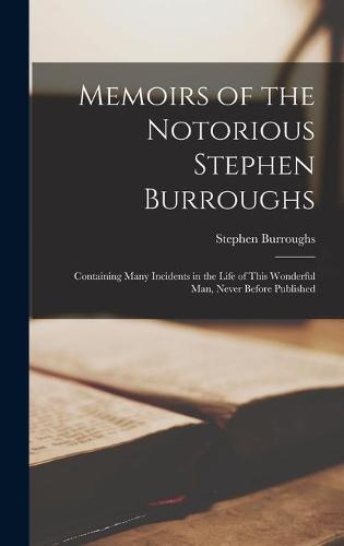 Memoirs of the Notorious Stephen Burroughs [microform]