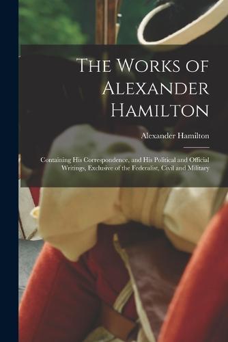 The works of Alexander Hamilton