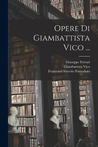 Opere Di Giambattista Vico ...