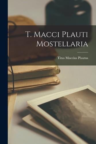 T. Macci Plauti Mostellaria