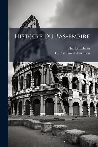 Histoire Du Bas-empire
