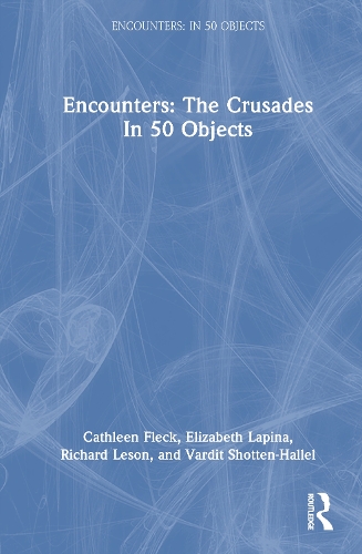 Encounters: The Crusades in 50 Objects