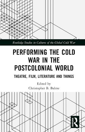 Performing the Cold War in the Postcolonial World