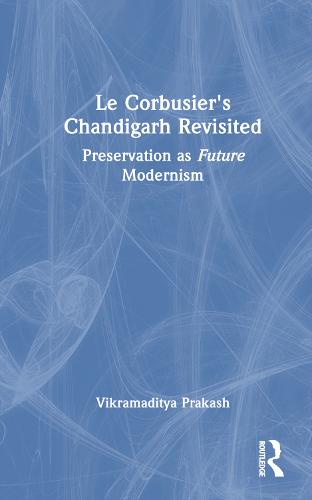 Le Corbusier's Chandigarh Revisited