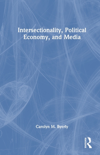 Intersectionality, Political Economy, and Media