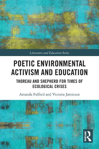 Poetic Environmental Activism and Education: Thoreau and Shepherd for Times of Ecological Crises (Literature and Education)
