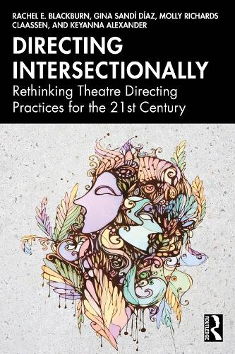 Directing Intersectionally: Rethinking Theatre Directing Practices for the 21st Century