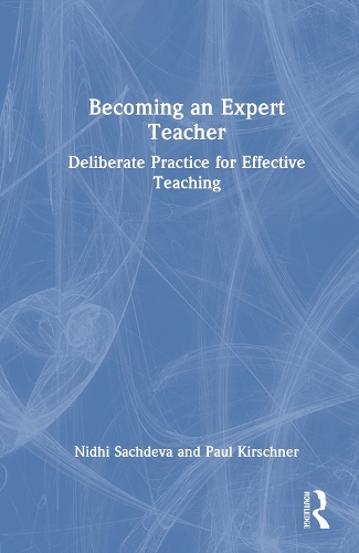 Becoming an Expert Teacher: Deliberate Practice for Effective Teaching
