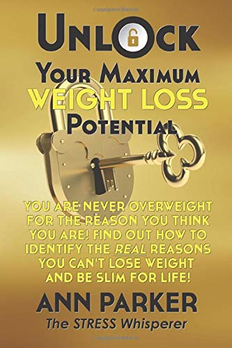 Unlock Your Maximum Weight Loss Potential: You Are Never Overweight for the Reason You Think You Are! Find Out How to Identify the Real Reasons You Can't Lose Weight and Be Slim for Life!