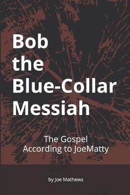 Bob the Blue-Collar Messiah