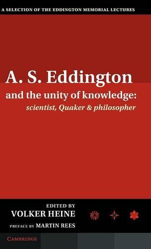 A.S. Eddington and the Unity of Knowledge: Scientist, Quaker and Philosopher