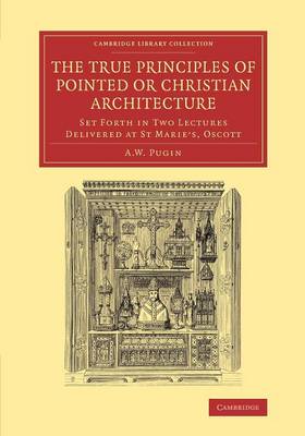 The True Principles of Pointed or Christian Architecture