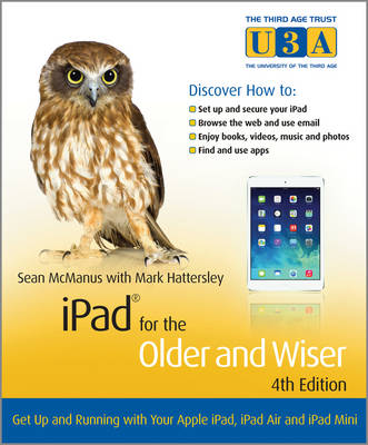 iPad for the Older and WiserGet Up and Running with your Apple iPad, iPad Air and iPad Mini 4e (The Third Age Trust (U3A)/Older & Wiser)