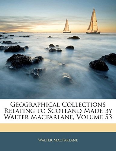 Geographical Collections Relating to Scotland Made by Walter Macfarlane, Volume 53
