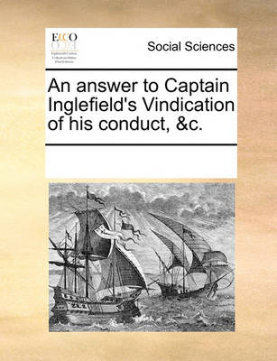 An Answer to Captain Inglefield's Vindication of His Conduct, &c.