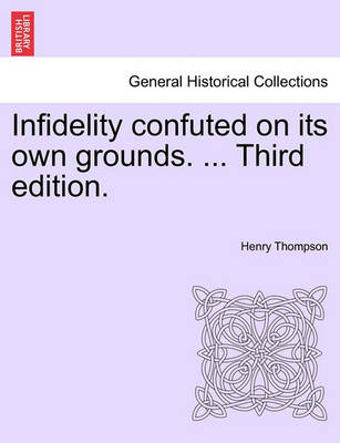 Infidelity Confuted on Its Own Grounds. ... Third Edition.