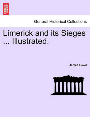 Limerick and Its Sieges ... Illustrated.