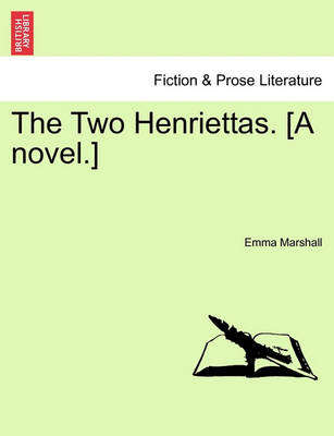 The Two Henriettas. [A Novel.]