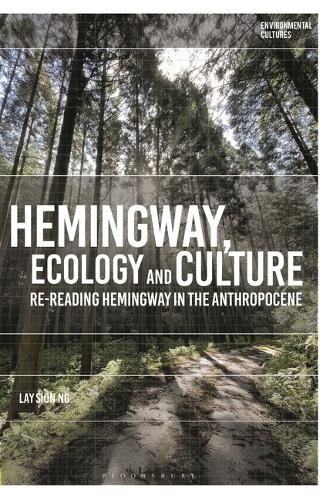 Hemingway, Ecology and Culture: Re-Reading Hemingway in the Anthropocene (Environmental Cultures)